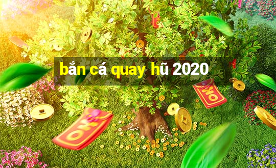 bắn cá quay hũ 2020