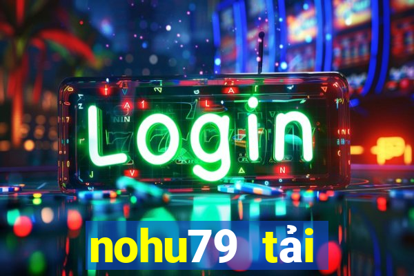 nohu79 tải xuống app