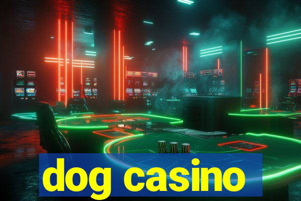 dog casino