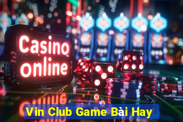 Vin Club Game Bài Hay