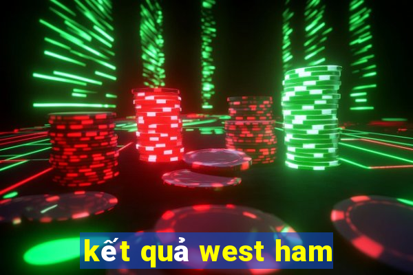 kết quả west ham