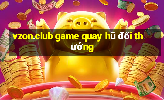 vzon.club game quay hũ đổi thưởng