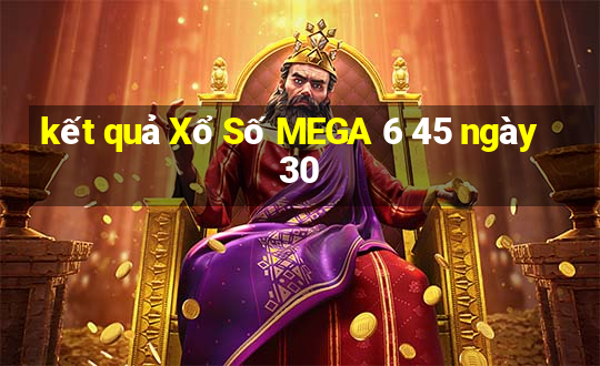 kết quả Xổ Số MEGA 6 45 ngày 30