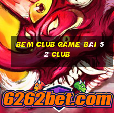 Bem Club Game Bài 52 Club