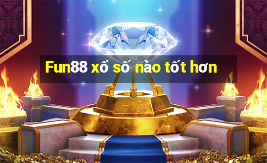 Fun88 xổ số nào tốt hơn