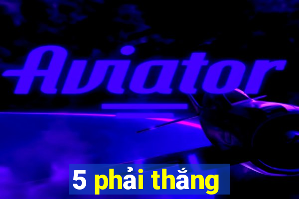 5 phải thắng