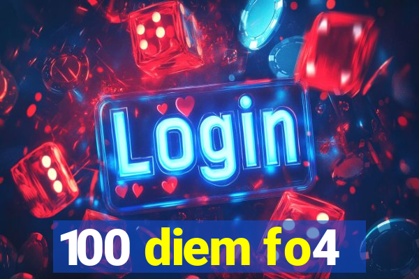 100 diem fo4