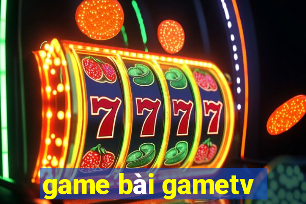 game bài gametv