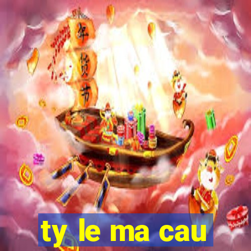 ty le ma cau