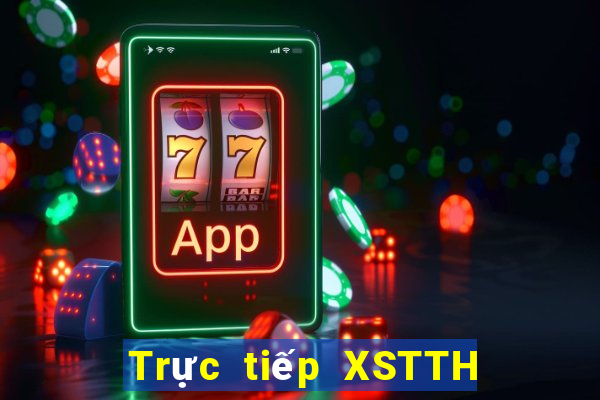 Trực tiếp XSTTH ngày 10