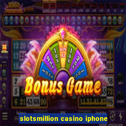 slotsmillion casino iphone