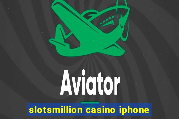 slotsmillion casino iphone