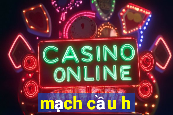 mạch cầu h