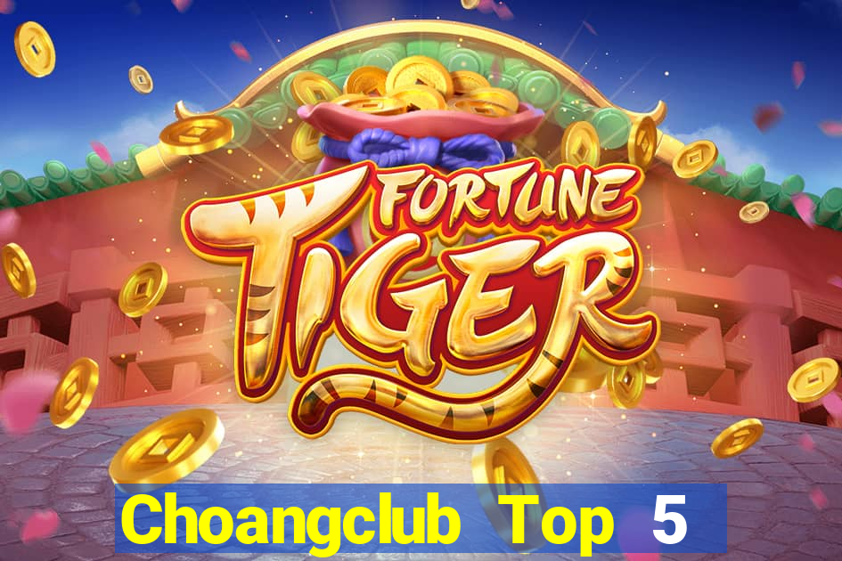 Choangclub Top 5 Game Bài Đổi Thưởng