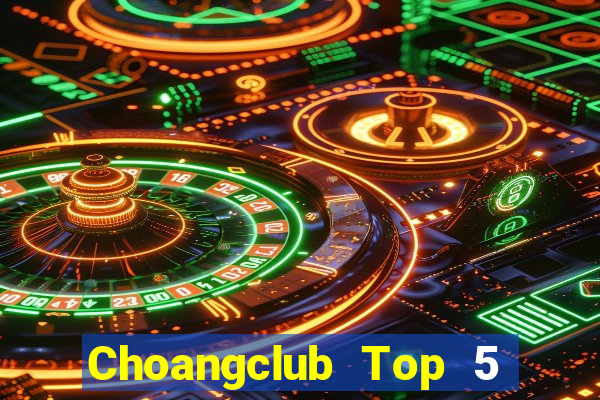 Choangclub Top 5 Game Bài Đổi Thưởng