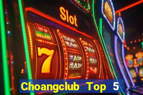 Choangclub Top 5 Game Bài Đổi Thưởng