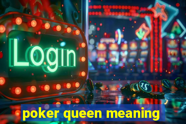 poker queen meaning