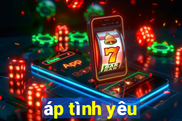 áp tình yêu