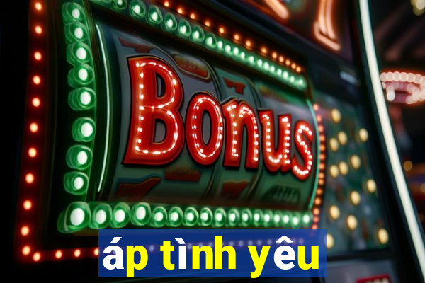 áp tình yêu