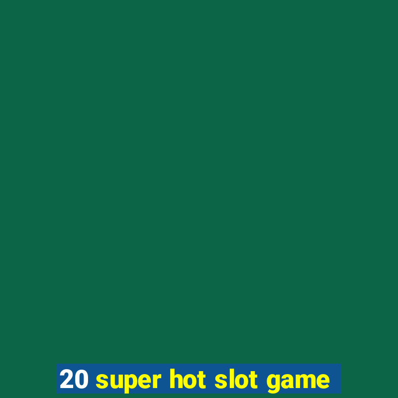 20 super hot slot game