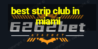 best strip club in miami