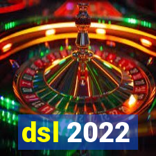 dsl 2022