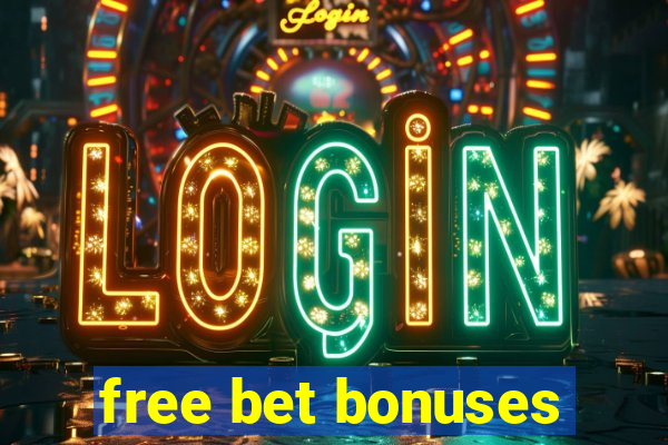 free bet bonuses