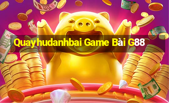 Quayhudanhbai Game Bài G88