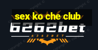 sex ko che club