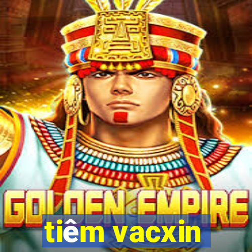 tiêm vacxin