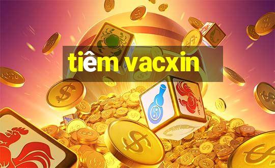 tiêm vacxin