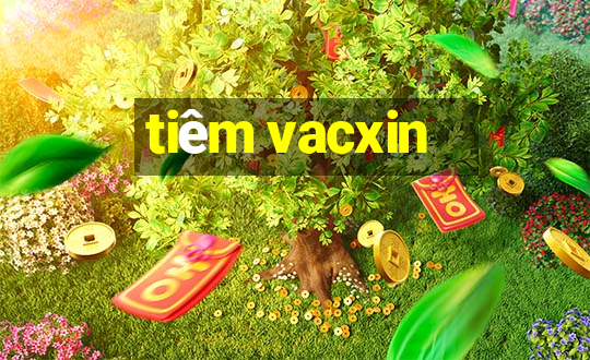 tiêm vacxin