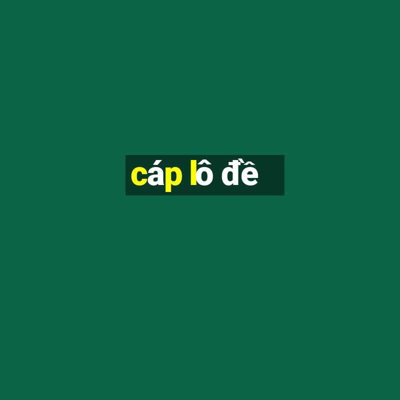 cáp lô đề