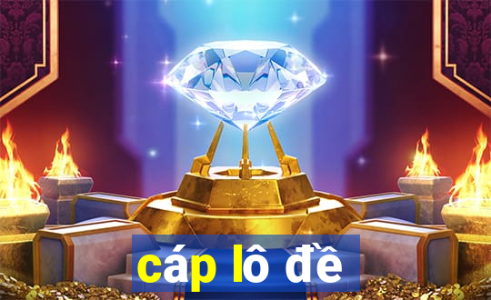 cáp lô đề