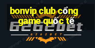 bonvip club cổng game quốc tế