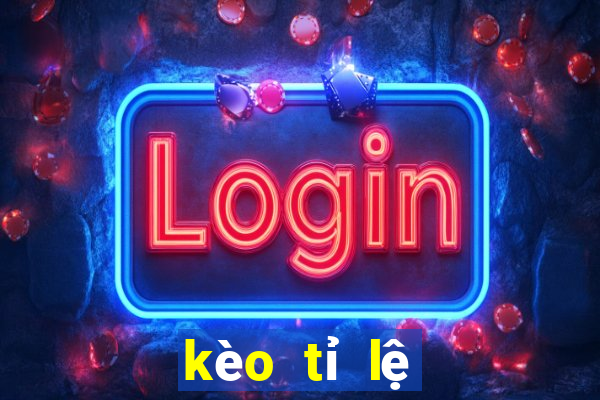 kèo tỉ lệ kèo bóng đá hôm nay