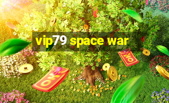 vip79 space war