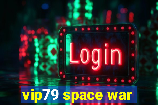 vip79 space war