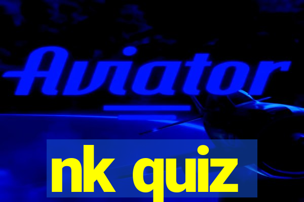 nk quiz