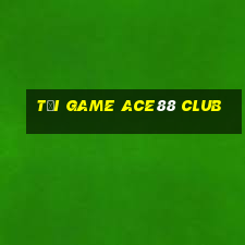 tải game ace88 club