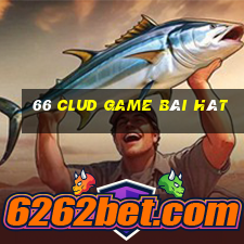 66 Clud Game Bài Hát