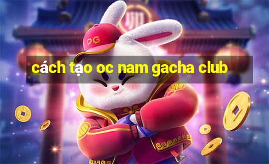 cách tạo oc nam gacha club