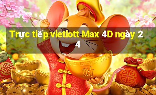 Trực tiếp vietlott Max 4D ngày 24