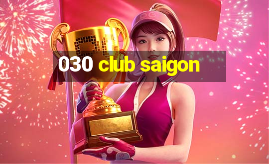 030 club saigon