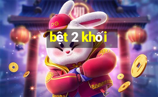 bệt 2 khối