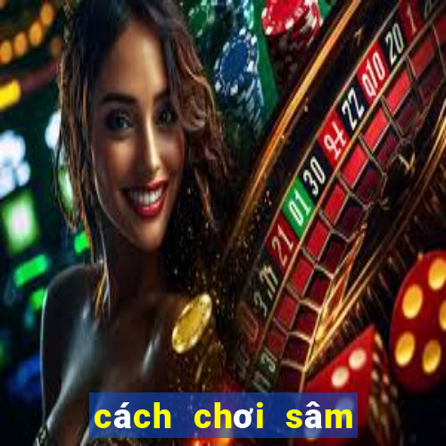 cách chơi sâm lốc trên zing