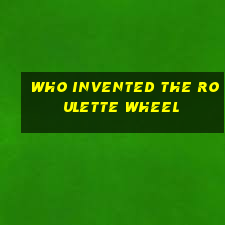 who invented the roulette wheel