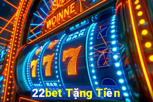 22bet Tặng Tiền