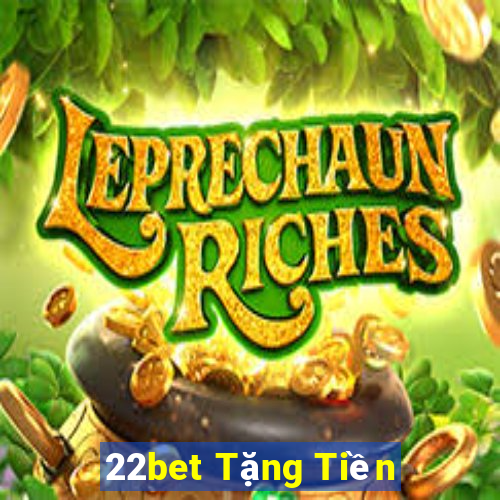 22bet Tặng Tiền