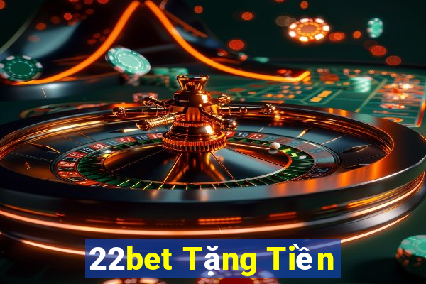 22bet Tặng Tiền